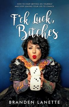 portada F*ck Luck, Bitches: How to Start Betting on Yourself and Stop Leaving Your Life to Chance (en Inglés)
