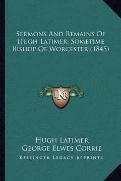 portada sermons and remains of hugh latimer, sometime bishop of worcester (1845) (in English)