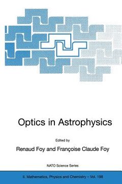 portada optics in astrophysics: proceedings of the nato advanced study institute on optics in astrophysics, carg se, france from 16 to 28 september 20 (in English)