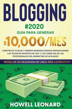 portada BLOGGING #2020 Guía para generar $10.000/mes: Construye tu blog y genera ingresos pasivos aprovechando las técnicas secretas de SEO y los consejos de (en Inglés)