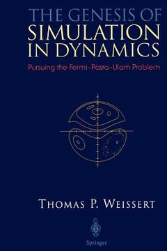 portada the genesis of simulation in dynamics: pursuing the fermi-pasta-ulam problem (en Inglés)