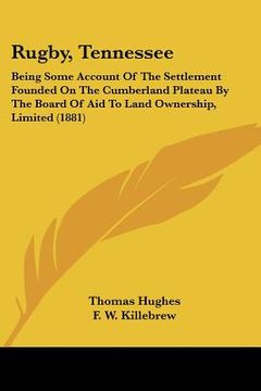 portada rugby, tennessee: being some account of the settlement founded on the cumberland plateau by the board of aid to land ownership, limited (in English)