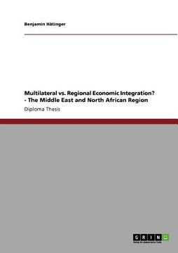 portada multilateral vs. regional economic integration? - the middle east and north african region (en Inglés)