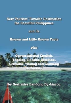 portada New Tourists' Favorite Destination: The Beautiful Philippines and Its Known and Little Known Facts Plus Conversational English, Tagalog, Ilocano, Bico (in English)