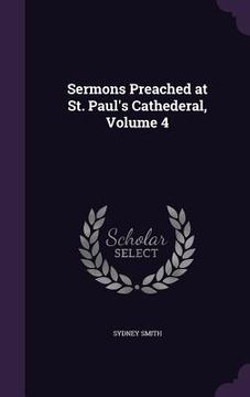 portada Sermons Preached at St. Paul's Cathederal, Volume 4 (en Inglés)