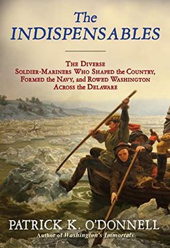 portada The Indispensables: The Diverse Soldier-Mariners who Shaped the Country, Formed the Navy, and Rowed Washington Across the Delaware (in English)