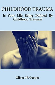 portada Childhood Trauma: Is Your Life Being Defined by Childhood Trauma? (en Inglés)