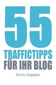 portada 55 Traffictipps fuer Ihr Blog: Mehr Besucher gewinnen durch Blogmarketing (in German)