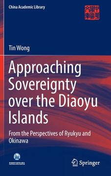 portada Approaching Sovereignty Over the Diaoyu Islands: From the Perspectives of Ryukyu and Okinawa (in English)