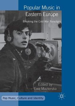portada Popular Music in Eastern Europe: Breaking the Cold War Paradigm (in English)