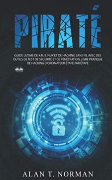 portada Piratã: Guide Ultime de Kali Linux et de Piratage Sans fil Avec des Outils de Test de sã Curitã