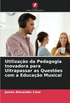 portada Utilização da Pedagogia Inovadora Para Ultrapassar as Questões com a Educação Musical (in Portuguese)