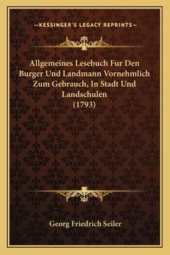 portada Allgemeines Lesebuch Fur Den Burger Und Landmann Vornehmlich Zum Gebrauch, In Stadt Und Landschulen (1793) (in German)