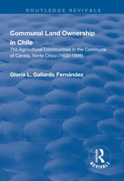 portada Communal Land Ownership in Chile: The Agricultural Communities in the Commune of Canela, Norte Chico (1600-1998) (en Inglés)