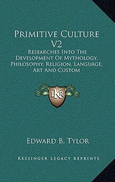 portada primitive culture v2: researches into the development of mythology, philosophy, religion, language, art and custom (in English)