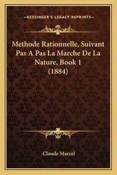 portada Methode Rationnelle, Suivant Pas A Pas La Marche De La Nature, Book 1 (1884) (en Francés)