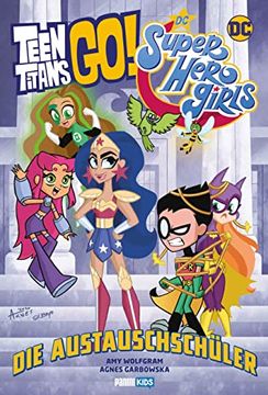 portada Teen Titans go! / dc Super Hero Girls: Die Austauschschüler (en Alemán)