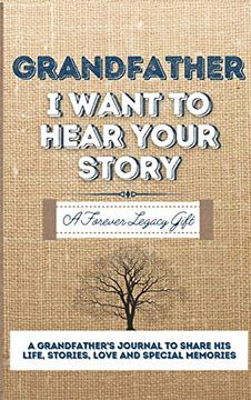 portada Grandfather, i Want to Hear Your Story: A Grandfathers Journal to Share his Life, Stories, Love and Special Memories (in English)
