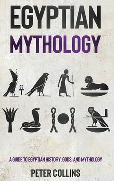 portada Egyptian Mythology: A Guide to Egyptian History, Gods, and Mythology (en Inglés)