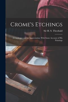 portada Crome's Etchings; a Catalogue and an Appreciation, With Some Account of his Paintings