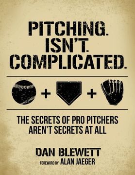 portada Pitching. Isn'T. Complicated. The Secrets of pro Pitchers Aren'T Secrets at all (en Inglés)