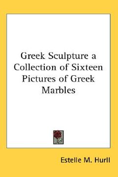 portada greek sculpture: a collection of sixteen pictures of greek marbles (en Inglés)