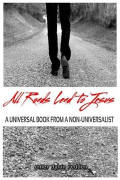 portada All Roads Lead to Jesus: A Universal Book from a Non-Universalist (in English)