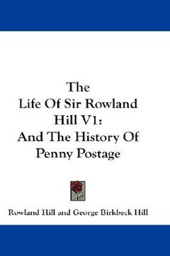 portada the life of sir rowland hill v1: and the history of penny postage (en Inglés)