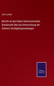 portada Bericht an den hohen Schweizerischen Bundesrath über die Untersuchung der Schweiz Hochgebirgswaldungen (en Alemán)