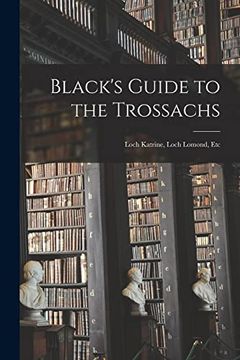 portada Black's Guide to the Trossachs: Loch Katrine, Loch Lomond, etc