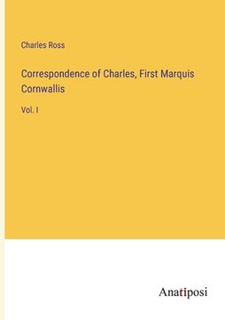 portada Correspondence of Charles, First Marquis Cornwallis: Vol. I (en Inglés)