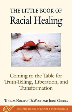 portada The Little Book of Racial Healing: Coming to the Table for Truth-Telling, Liberation, and Transformation (The Little Books of Justice and Peacebuilding) (en Inglés)