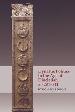 portada Dynastic Politics in the Age of Diocletian, AD 284-311 (in English)