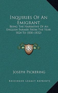 portada inquiries of an emigrant: being the narrative of an english farmer from the year 1824 to 1830 (1832) (en Inglés)
