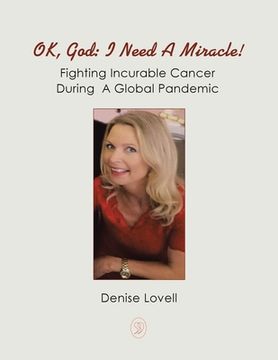portada Ok, God: I Need a Miracle!: Fighting Incurable Cancer During a Global Pandemic (in English)