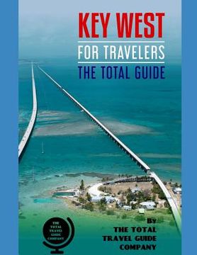portada KEY WEST FOR TRAVELERS. The total guide: The comprehensive traveling guide for all your traveling needs. By THE TOTAL TRAVEL GUIDE COMPANY (en Inglés)
