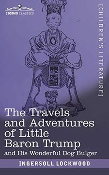 portada The Travels and Adventures of Little Baron Trump: And His Wonderful Dog Bulger (en Inglés)