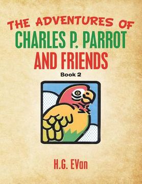 portada The Adventures of Charles P. Parrot and Friends (en Inglés)