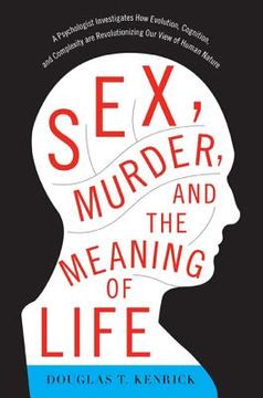 portada sex, murder, and the meaning of life: a psychologist investigates how evolution, cognition, and complexity are revolutionizing our view of human natur (en Inglés)