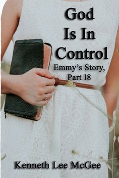 portada God Is In Control: Emmy's Story, Part 18 (en Inglés)
