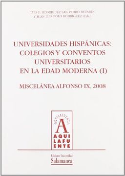 portada Universidades hispánicas: colegios y conventos universitarios en la Edad Moderna (I): Miscelánea Alfonso IX, 2008 (Aquilafuente)