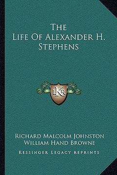 portada the life of alexander h. stephens (en Inglés)