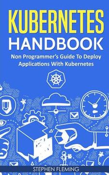 portada Kubernetes Handbook: Non-Programmer's Guide To Deploy Applications With Kubernetes (en Inglés)