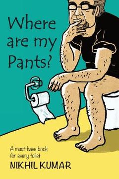 portada Where Are My Pants?: A must-have book in every toilet. (en Inglés)