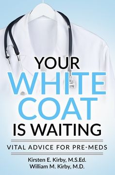 portada Your White Coat is Waiting: Vital Advice for Pre-Meds (en Inglés)