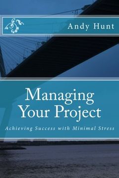 portada Managing Your Project: Achieving Success With Minimal Stress (en Inglés)