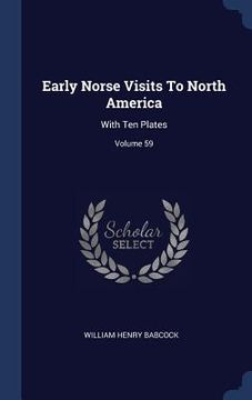 portada Early Norse Visits To North America: With Ten Plates; Volume 59 (en Inglés)
