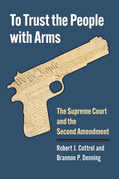 portada To Trust the People with Arms: The Supreme Court and the Second Amendment (en Inglés)