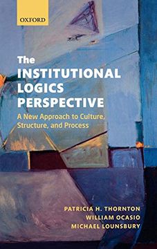 portada The Institutional Logics Perspective: A new Approach to Culture, Structure and Process 