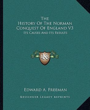 portada the history of the norman conquest of england v3: its causes and its results (en Inglés)